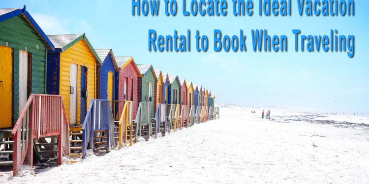 How to search the ideal vacation rental to book when traveling